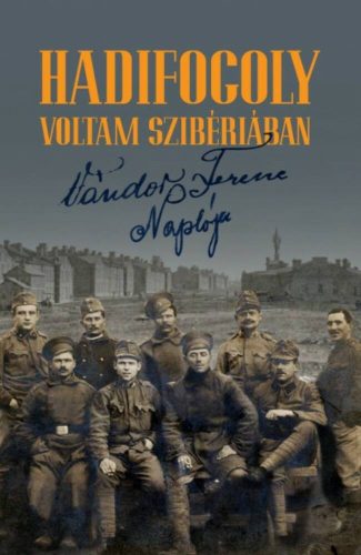 Hadifogoly voltam Szibériában - Vándor Ferenc naplója (1915-1920)