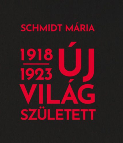 Új világ született 1918-1923 (Schmidt Mária)