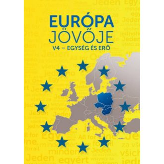Európa jövője - V4 - Egység és erő (Békés Márton (szerk.))