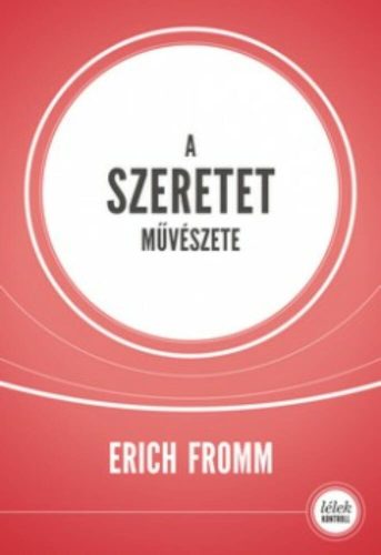 A szeretet művészete /Lélek kontroll (Erich Fromm)