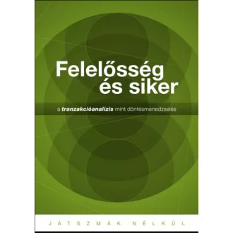   Felelősség és siker - A tranzakcióanalízis mint döntésmenedzselés - Járó Katalin