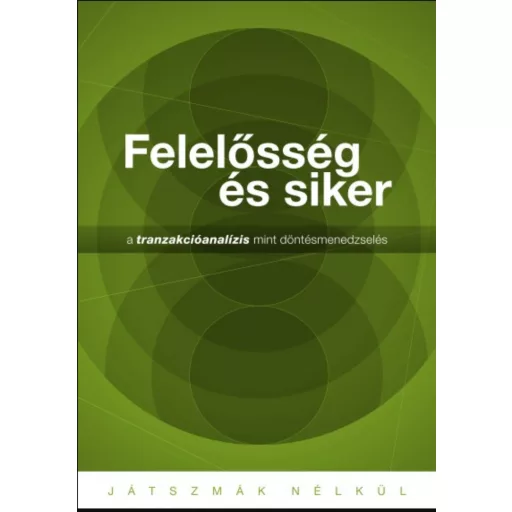 Felelősség és siker - A tranzakcióanalízis mint döntésmenedzselés - Járó Katalin
