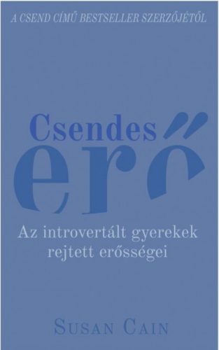 Csendes erő - Az introvertált gyerekek rejtett erősségei (Susan Cain)