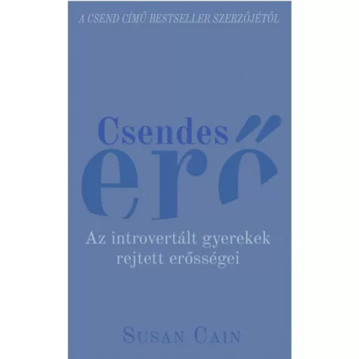 Csendes erő - Az introvertált gyerekek rejtett erősségei (Susan Cain)