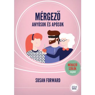 Mérgező anyósok és apósok (2. kiadás) - Hogyan védjük meg párkapcsolatunka romboló hatásuktól? 