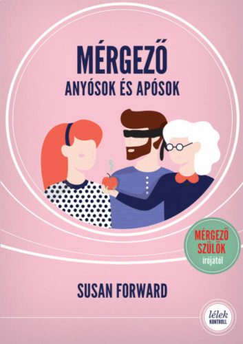 Mérgező anyósok és apósok (2. kiadás) - Hogyan védjük meg párkapcsolatunka romboló hatásuktól? 