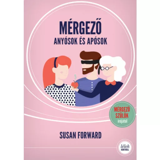 Mérgező anyósok és apósok (2. kiadás) - Hogyan védjük meg párkapcsolatunka romboló hatásuktól? 