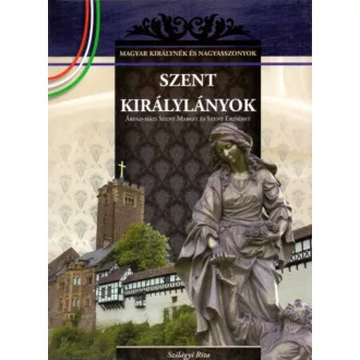 Szent királylányok - Szilágyi Rita