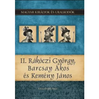   II. Rákóczi György, Barcsay Ákos és Kemény János - Kovács Gergely István