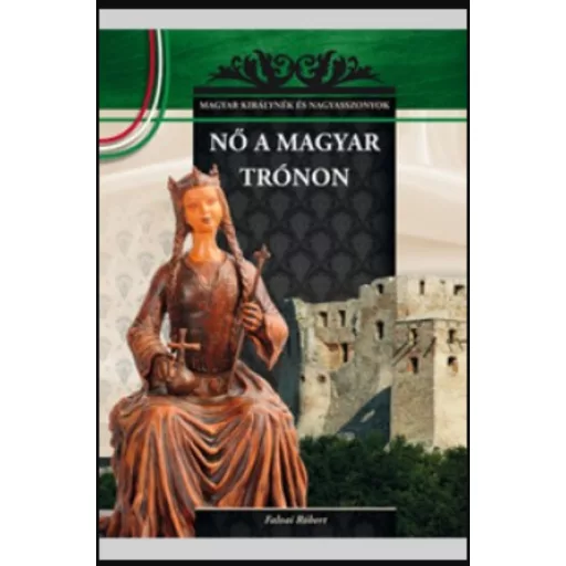Nő a magyar trónon - Falvai Róbert