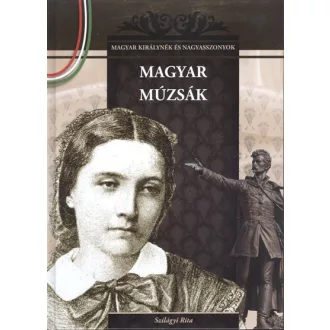   MAGYAR MÚZSÁK - MAGYAR KIRÁLYNÉK ÉS NAGYASSZONYOK 10. - Szilágyi Rita