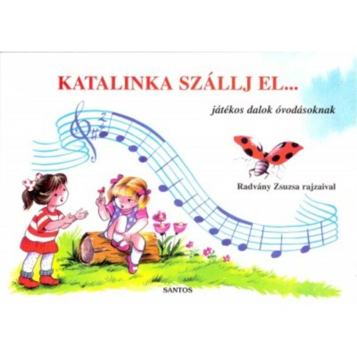 Katalinka szállj el... - Játékos dalok óvodásoknak (Radványi Zsuzsa rajzaival)
