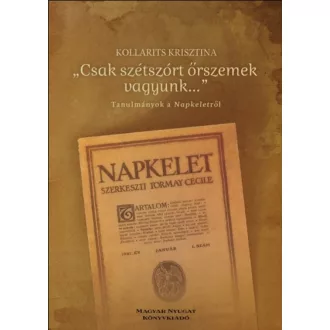   Csak szétszórt őrszemek vagyunk - Tanulmányok a Napkeletről - Kollarits Krisztina