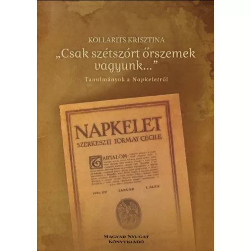 Csak szétszórt őrszemek vagyunk - Tanulmányok a Napkeletről - Kollarits Krisztina