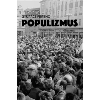 Populizmus - Tanulmányok 1991-2017 - Gyurácz Ferenc