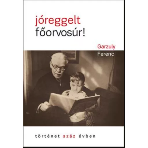 Jóreggelt, főorvosúr! - Garzuly Ferenc