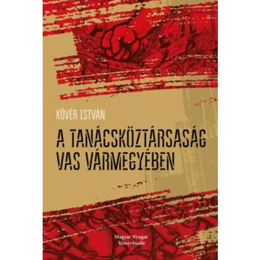 A Tanácsköztársaság Vas vármegyében - Kövér István