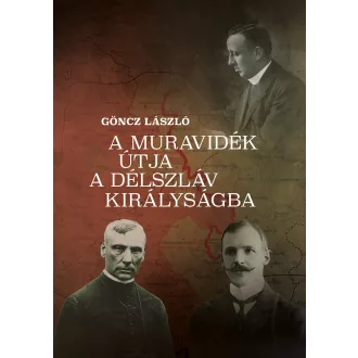   A Muravidék útja a délszláv királyságba - Göncz László
