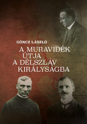 A Muravidék útja a délszláv királyságba - Göncz László
