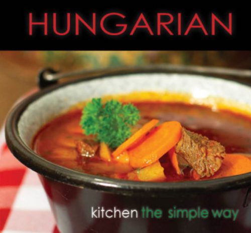 Hungarian Kitchen the Simple Way - Kolozsvári Ildikó