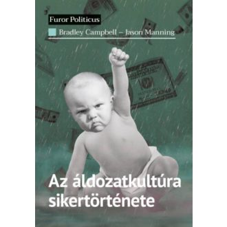  Az áldozatkultúra sikertörténete - Bradley Campbell - Jason Manning