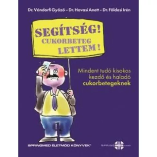 Segítség! cukorbeteg lettem! /Mindent tudó kisokos kezdő és haladó cukorbetegeknek (Dr. Havasi 