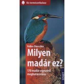 Milyen madár ez? - 170 madár egyszerű meghatározása /Kis természetkalauz (Volker Dierschke)