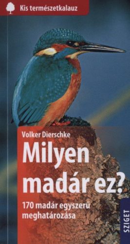 Milyen madár ez? - 170 madár egyszerű meghatározása /Kis természetkalauz (Volker Dierschke)