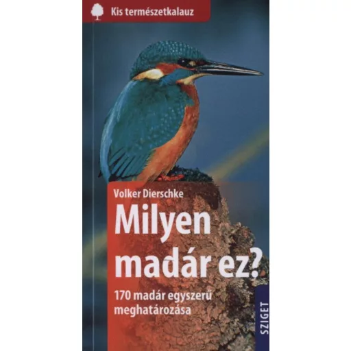 Milyen madár ez? - 170 madár egyszerű meghatározása /Kis természetkalauz (Volker Dierschke)