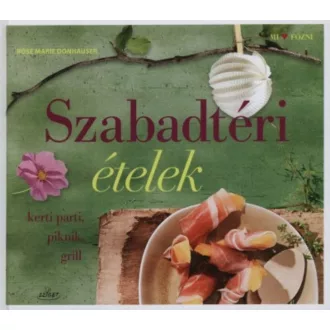 Szabadtéri ételek /Kerti parti, piknik, grill (Rose Marie Donhauser)