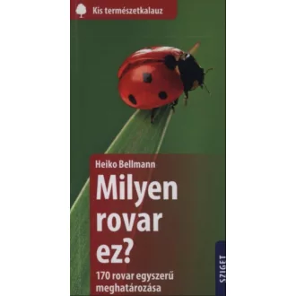   Milyen rovar ez? - 170 rovar egyszerű meghatározása - Heiko Bellmann