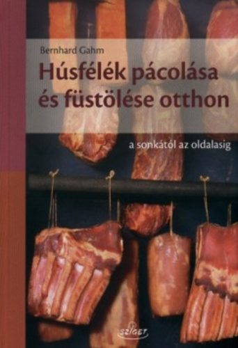 Húsfélék pácolása és füstölése otthon /A sonkától az oldalasig (Bernhard Gahm)