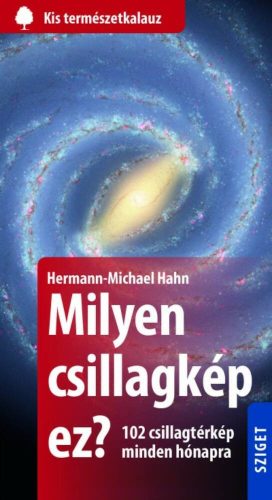 Milyen csillagkép ez? - 102 csillagtérkép minden hónapra /Kis természetkalauz (Michael Hahn)