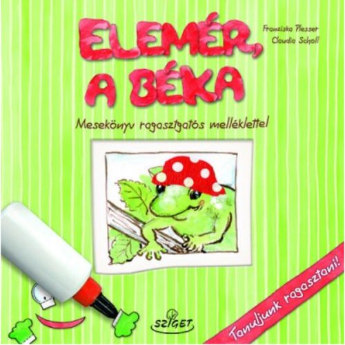 Elemér, a béka /Mesekönyv ragasztgatós melléklettel - tanuljunk ragasztani! (Claudia Scholl)