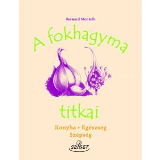 A fokhagyma titkai /Konya, egészség, szépség (Bernard Montelh)