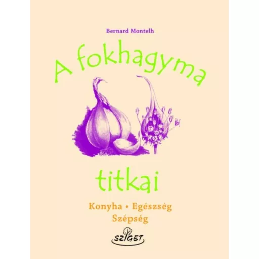 A fokhagyma titkai /Konya, egészség, szépség (Bernard Montelh)
