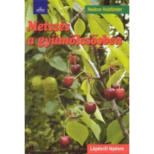Metszés a gyümölcsösben - Lépésről lépésre