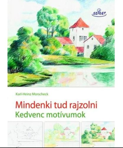 Mindenki tud rajzolni  - Kedvenc motívumok - Karl-Heinz Morscheck