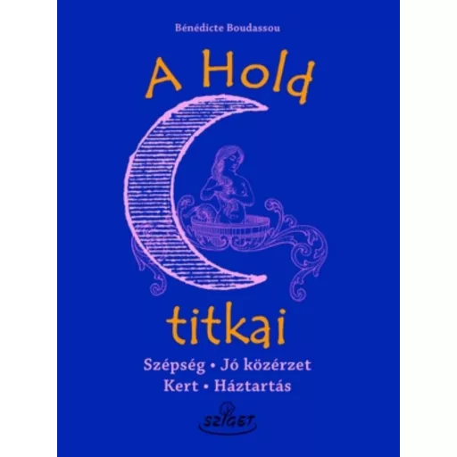 A hold titkai /Szépség - jó közérzet - kert - háztartás (Bénédicte Boudassou)