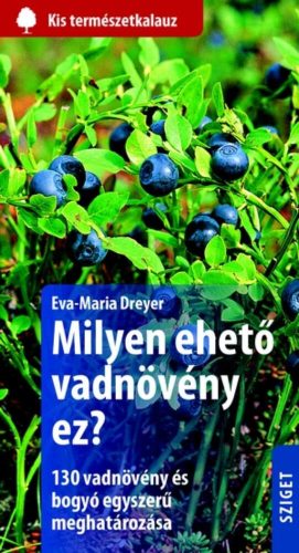 Milyen ehető vadnövény ez? /Kis természetkalauz (Eva-Maria Dreyer)