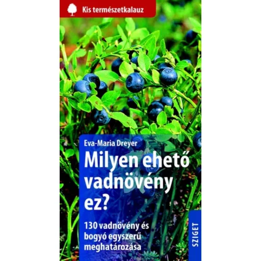 Milyen ehető vadnövény ez? /Kis természetkalauz (Eva-Maria Dreyer)