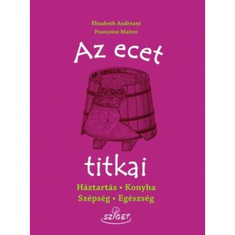 Az ecet titkai /Háztartás, konyha, szépség, egészség (Élisabeth Andréani)