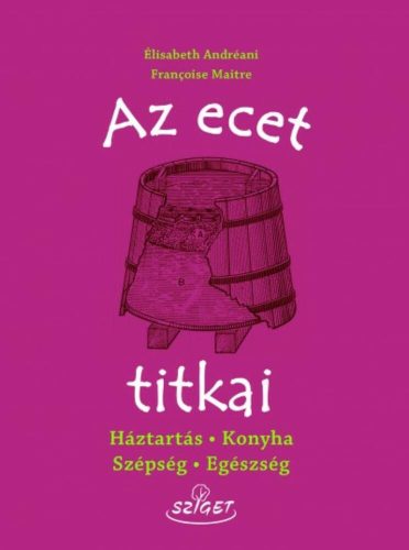 Az ecet titkai /Háztartás, konyha, szépség, egészség (Élisabeth Andréani)