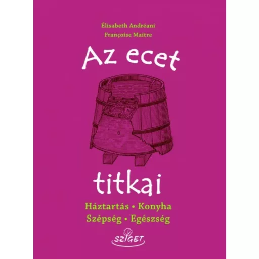 Az ecet titkai /Háztartás, konyha, szépség, egészség (Élisabeth Andréani)