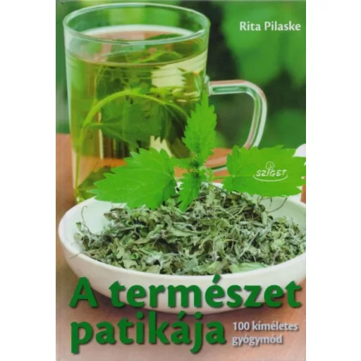 A természet patikája /100 kíméletes gyógymód (Rita Pilaske)
