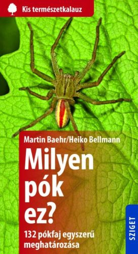 Milyen pók ez? - 132 pókfaj egyszerű meghatározása /Kis természetkalauz (Martin Baehr)