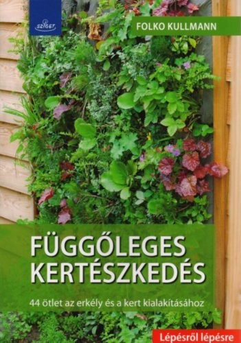 Függőleges kertészkedés /44 ötlet az erkély és a kert kialakításához - lépésről lépésre (Folko 