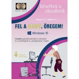 Fel a netre, öregem! - Windows 10 /Idősebbek is elkezdhetik (Mayer István)
