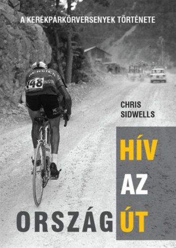 Hív az országút - A kerékpárkörversenyek története - Chris Sidwells