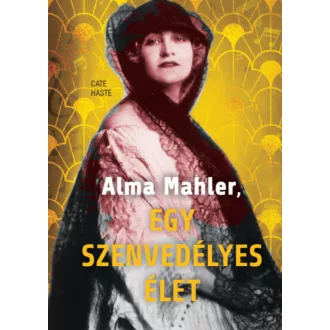 Alma Mahler, egy szenvedélyes élet - Cate Haste